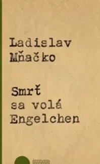 Slovenská beletria Smrť sa volá Engelchen - Ladislav Mňačko