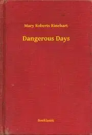 Svetová beletria Dangerous Days - Mary Roberts Rinehart