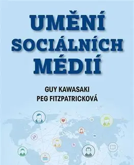 Siete, komunikácia Umění sociálních médií - Peg Fitzpatricková,Guy Kawasaki