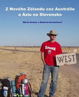 Geografia - ostatné Z Nového Zélandu cez Austráliu a Áziu na Slovensko - Martin Kretter,Katarína Korenčíková