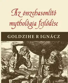 Mytológia Az összehasonlító mythologia fejlődése - Ignác Goldziher