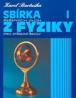 Učebnice pre ZŠ - ostatné Sbírka řešených úloh z fyziky pro střední školy I. - Bartuška K.