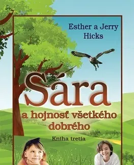 Ezoterika - ostatné Sára a hojnosť všetkého dobrého - Esther Hicks,Jerry Hicks,Zuzana Šestáková