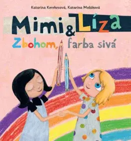 Rozprávky Mimi a Líza: Zbohom, farba sivá - Katarína Moláková,Katarína Kerekesová