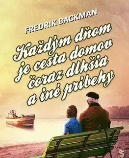 Novely, poviedky, antológie Každým dňom je cesta domov čoraz dlhšia a iné príbehy - Fredrik Backman