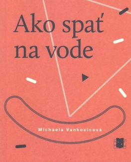 Slovenská poézia Ako spať na vode - Michaela Vankovicová