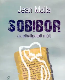 Beletria - ostatné Sobibor az elhallgatott múlt - Jean Molla,Katalin Till