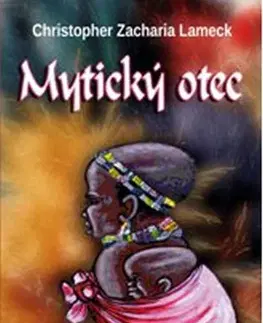 Literatúra Mytický otec - Christopher Zacharia Lameck