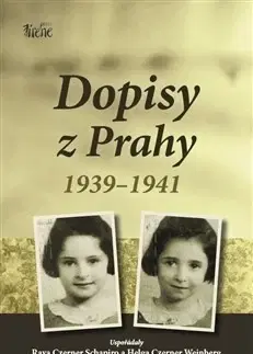 História Dopisy z Prahy 1939-1941 - Raya Czerner Schapiro,Helga Czerner Weinberg,Kateřina Čapková