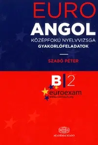Učebnice a príručky EURO Angol középfokú nyelvvizsga gyakorlófeladatok - Péter Szabó
