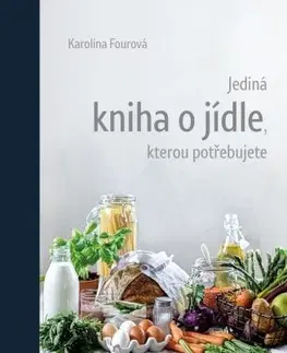 Kuchárky - ostatné Jediná kniha o jídle, kterou potřebujete - Karolína Fourová