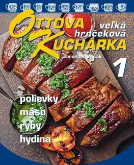 Kuchárky - ostatné Ottova kuchárka veľká hrnčeková 1: Polievky, mäso, ryby, hydina - Jaroslav Vašák
