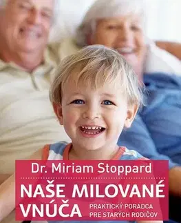 Starostlivosť o dieťa, zdravie dieťaťa Naše milované vnúča - Miriam Dr. Stoppard,Jana Vlašičová