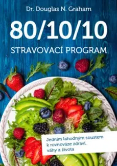 Zdravá výživa, diéty, chudnutie 80/10/10 Stravovací program - Douglas N. Graham