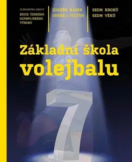 Šport - ostatné Základní škola volejbalu - Sedm kroků, sedm věků - Zdeněk Haník,Ondřej Foltýn