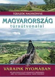 Historické pamiatky, hrady a zámky Magyarország túraútvonalai - Váraink nyomában - Balázs Nagy