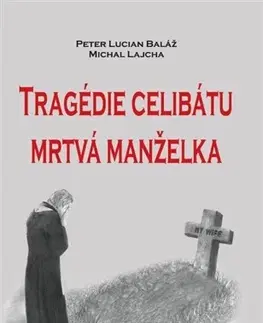 Kresťanstvo Tragédie celibátu - Mrtvá manželka - Michal Lajcha,Peter Lucian Baláž