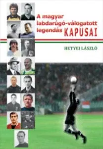 Šport A magyar labdarúgó-válogatott legendás kapusai - László Hetyei