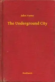 Svetová beletria The Underground City - Jules Verne
