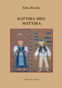 Rozprávky Katyika meg Matyika - Bukovinai székely mesék - Rozália Kóka