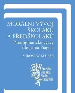 Pedagogika, vzdelávanie, vyučovanie Morální vývoj školáků a předškoláků - Miroslav Klusák