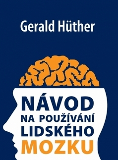 Psychológia, etika Návod na používání lidského mozku - Gerald Hüther