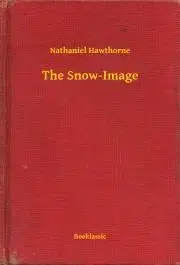 Svetová beletria The Snow-Image - Nathaniel Hawthorne