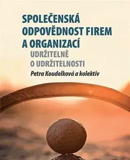 Ekonómia, manažment - ostatné Společenská odpovědnost firem a organizací - Kolektív autorov,Petra Koudelková