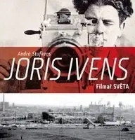 Eseje, úvahy, štúdie Joris Ivens – Filmař světa - André Stufkens