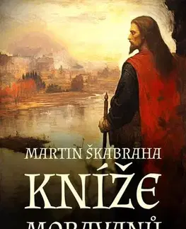 Historické romány Kníže Moravanů - Martin Škabraha