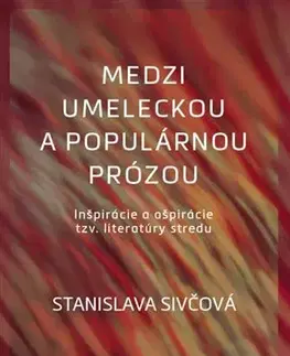 Literárna veda, jazykoveda Medzi umeleckou a populárnou prózou - Stanislava Sivčová