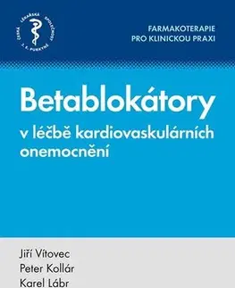 Medicína - ostatné Betablokátory v léčbě kardiovaskulárních onemocnění - Jiří Vítovec,Peter Kollár,Karel Lábr