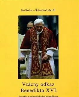 Biografie - ostatné Vzácny odkaz Benedikta XVI. - Šebastián Labo,Ján Košiar