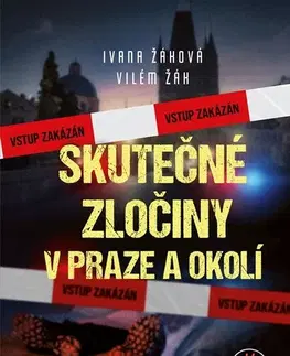 Skutočné príbehy Skutečné zločiny v Praze a okolí - Ivana Žáková,Vilém Žák