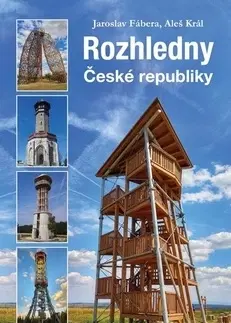 Slovensko a Česká republika Rozhledny České republiky - Aleš Král,Jaroslav Fábera