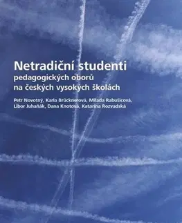 Pedagogika, vzdelávanie, vyučovanie Netradiční studenti pedagogických oborů na českých vysokých školách - Kolektív autorov