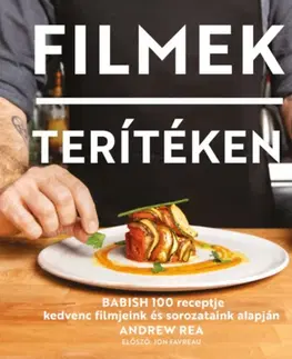 Kuchárky - ostatné Filmek terítéken - Babish 100 receptje kedvenc filmjeink és sorozataink alapján - Andrew Rea