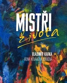 Motivačná literatúra - ostatné Mistři života - Irena Nováková Kafková,Vladimír Kafka