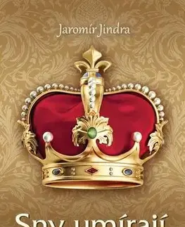 Historické romány Sny umírají s králi - Jindra Jaromír