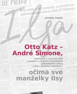 História Otto Katz – André Simone očima své manželky Ilsy - Jaroslav Hojdar