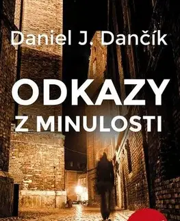 Detektívky, trilery, horory Odkazy z minulosti - Daniel J. Dančík