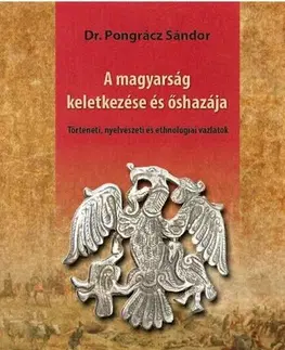 Svetové dejiny, dejiny štátov A magyarság keletkezése és őshazája - Dr. Sándor Pongrácz