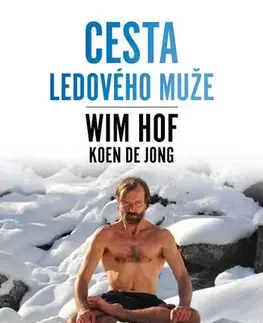 Zdravie, životný štýl - ostatné Wim Hof. Cesta Ledového muže - Koen de Jong,Wim Hof