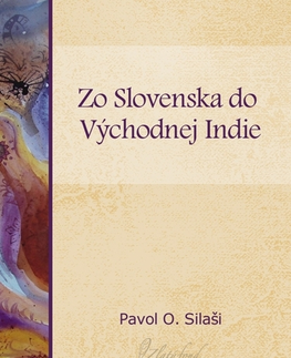 Slovenská beletria Zo Slovenska do východnej Indie - Pavol O. Silaši