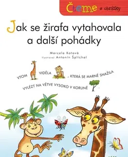 Rozprávky Čteme s obrázky: Jak se žirafa vytahovala a další pohádky - Marcela Kotová