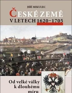 Slovenské a české dejiny České země v letech 1620–1705 - Jiří Mikulec