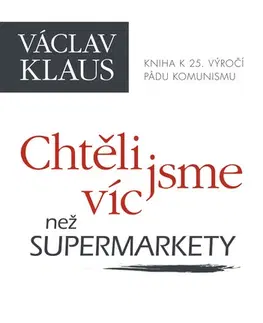 Biografie - ostatné Chtěli jsme víc než supermarkety - Václav Klaus