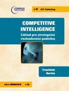 Podnikanie, obchod, predaj Competitive Inteligence-Základ pro strategické rozhodování podniku - František Bartes