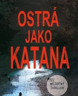 Detektívky, trilery, horory Ostrá jako katana - Ivana Vostřáková