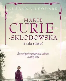 Historické romány Marie Curie-Sklodowská a sila snívať - Susanna Leonard